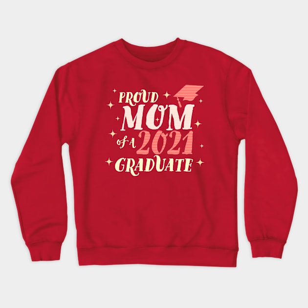 Proud Mom of a Class of 2021 Graduate Crewneck Sweatshirt by OrangeMonkeyArt